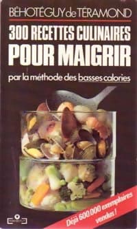 300 recettes culinaires pour maigrir - Béhotéguy De Téramond